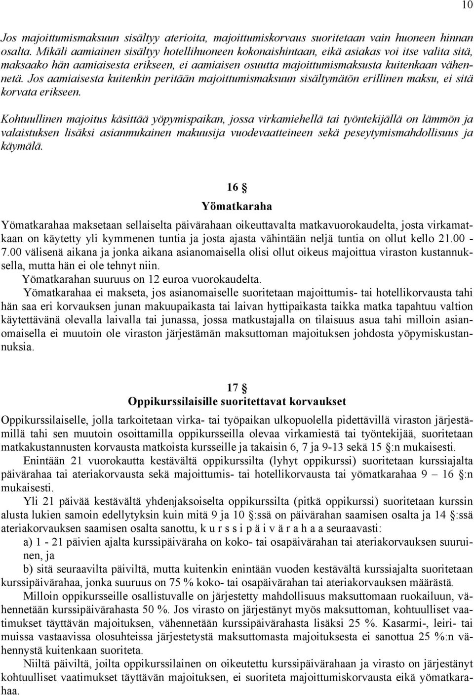 Jos aamiaisesta kuitenkin peritään majoittumismaksuun sisältymätön erillinen maksu, ei sitä korvata erikseen.