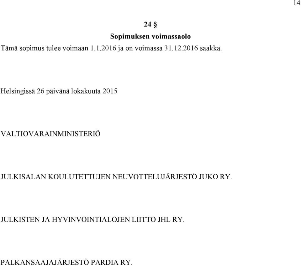 Helsingissä 26 päivänä lokakuuta 2015 VALTIOVARAINMINISTERIÖ JULKISALAN