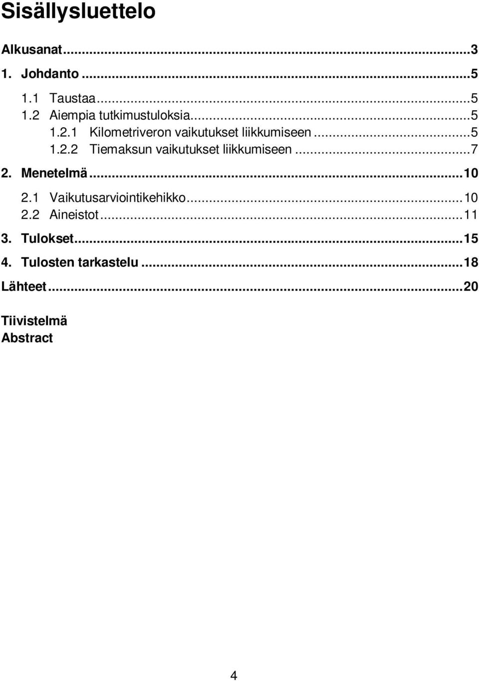 .. 7 2. Menetelmä... 10 2.1 Vaikutusarviointikehikko... 10 2.2 Aineistot... 11 3.