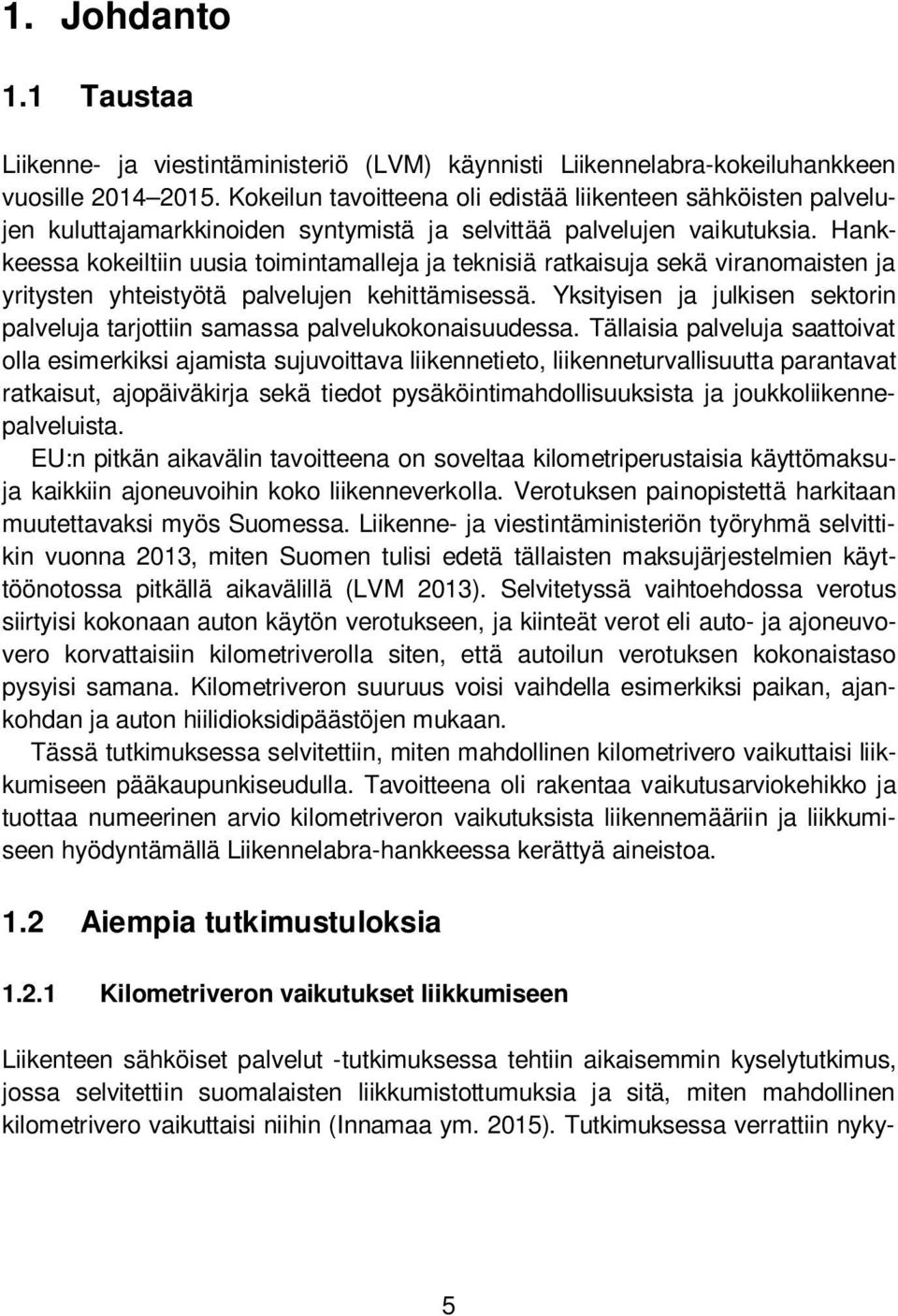 Hankkeessa kokeiltiin uusia toimintamalleja ja teknisiä ratkaisuja sekä viranomaisten ja yritysten yhteistyötä palvelujen kehittämisessä.