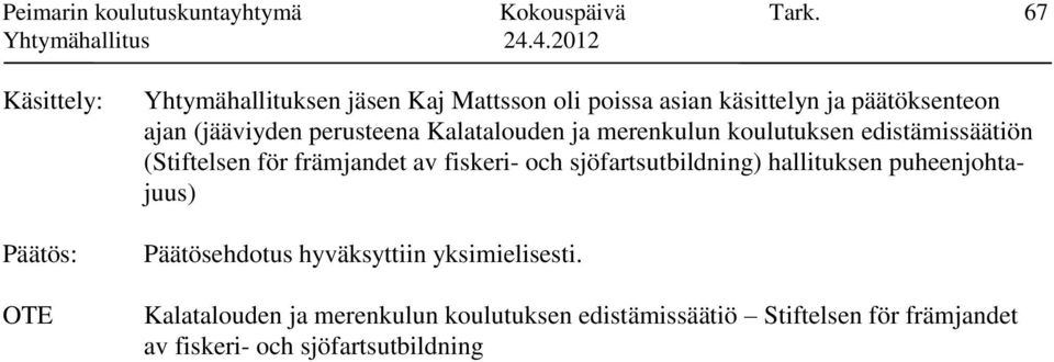 perusteena Kalatalouden ja merenkulun koulutuksen edistämissäätiön (Stiftelsen för främjandet av fiskeri- och