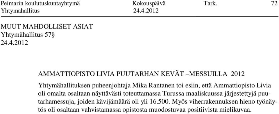 puheenjohtaja Mika Rantanen toi esiin, että Ammattiopisto Livia oli omalta osaltaan näyttävästi toteuttamassa