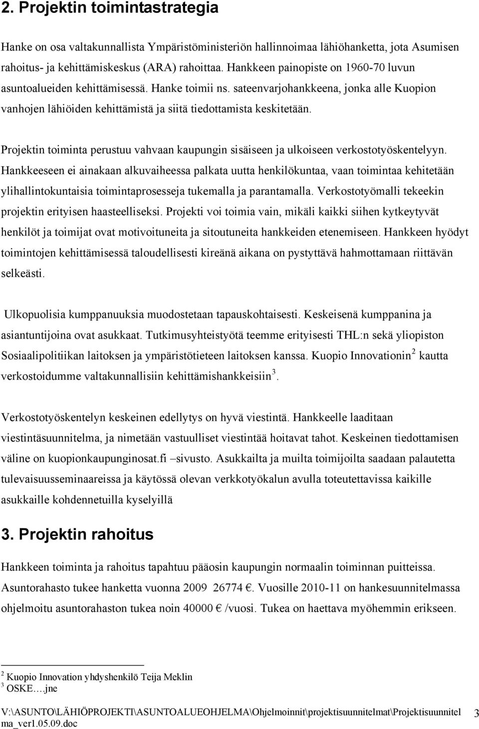 Projektin toiminta perustuu vahvaan kaupungin sisäiseen ja ulkoiseen verkostotyöskentelyyn.