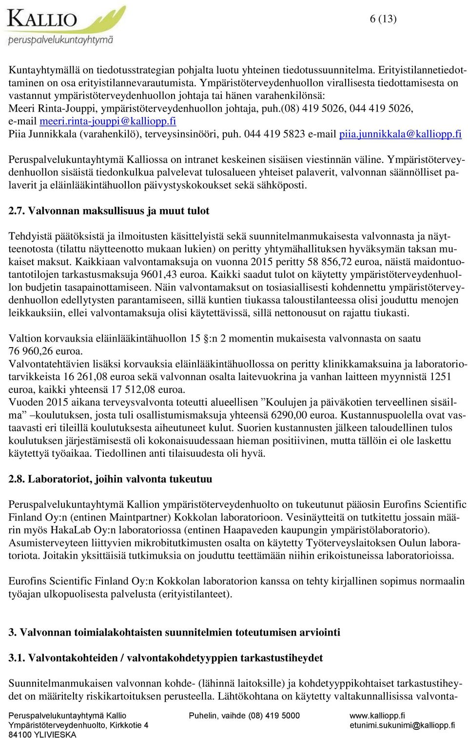 (08) 419 5026, 044 419 5026, e-mail meeri.rinta-jouppi@kalliopp.fi Piia Junnikkala (varahenkilö), terveysinsinööri, puh. 044 419 5823 e-mail piia.junnikkala@kalliopp.