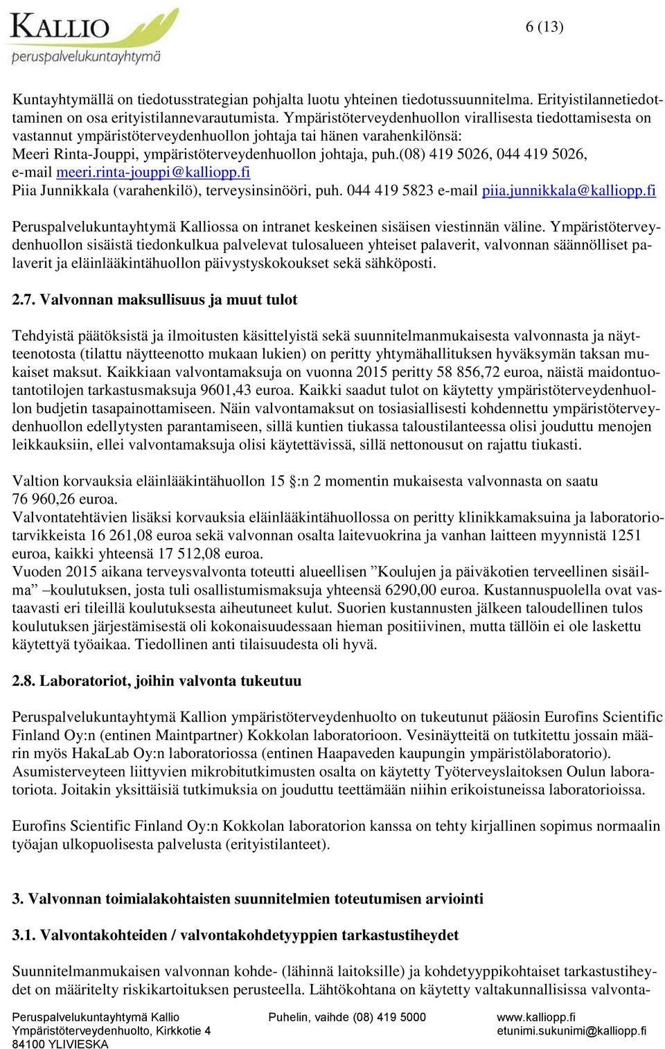 (08) 419 5026, 044 419 5026, e-mail meeri.rinta-jouppi@kalliopp.fi Piia Junnikkala (varahenkilö), terveysinsinööri, puh. 044 419 5823 e-mail piia.junnikkala@kalliopp.