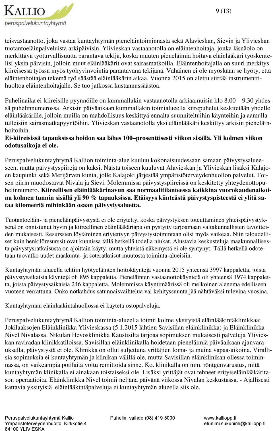 eläinlääkärit ovat sairasmatkoilla. Eläintenhoitajalla on suuri merkitys kiireisessä työssä myös työhyvinvointia parantavana tekijänä.