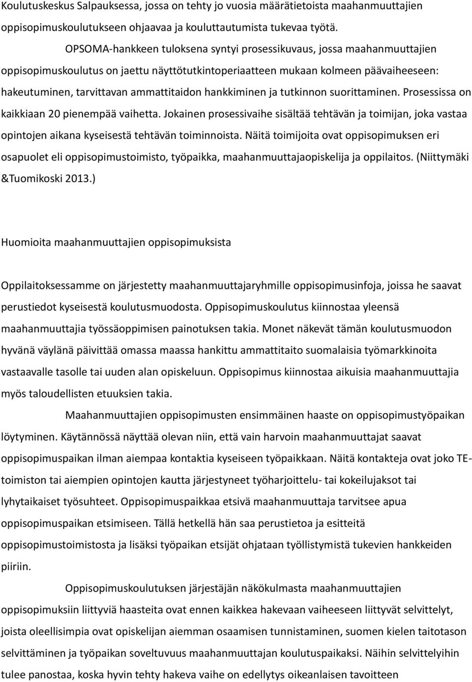 hankkiminen ja tutkinnon suorittaminen. Prosessissa on kaikkiaan 20 pienempää vaihetta.