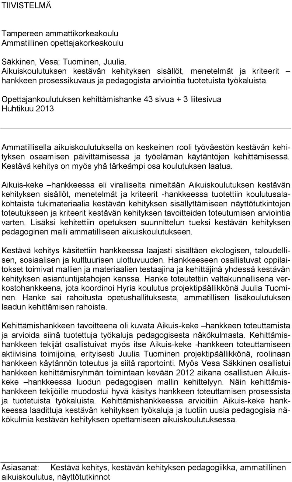 Opettajankoulutuksen kehittämishanke 43 sivua + 3 liitesivua Huhtikuu 2013 Ammatillisella aikuiskoulutuksella on keskeinen rooli työväestön kestävän kehityksen osaamisen päivittämisessä ja työelämän