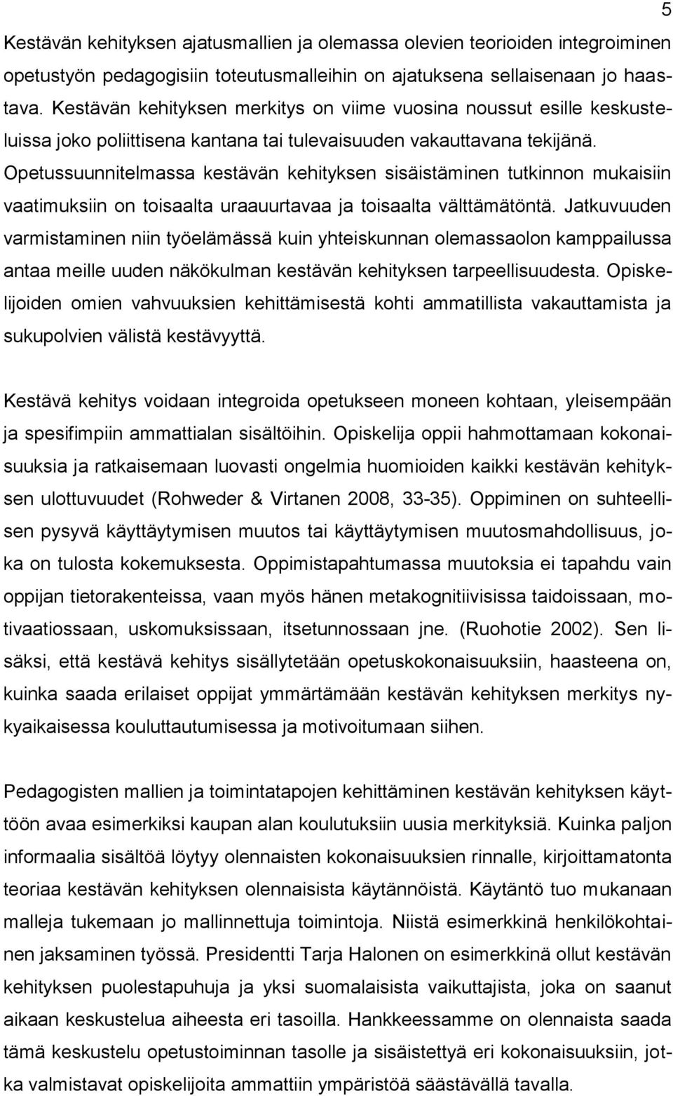 Opetussuunnitelmassa kestävän kehityksen sisäistäminen tutkinnon mukaisiin vaatimuksiin on toisaalta uraauurtavaa ja toisaalta välttämätöntä.