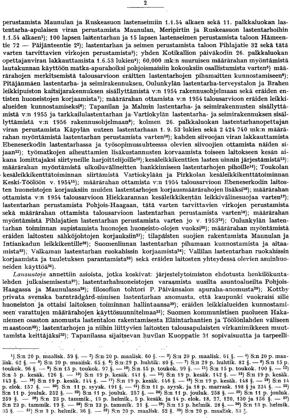 virkojen perustamista); yhden Kotikallion päiväkodin 6. palkkaluokan opettajanviran lakkauttamista.6.5 lukien 4 ); 60,000 mk:n suuruisen määrärahan myönt.