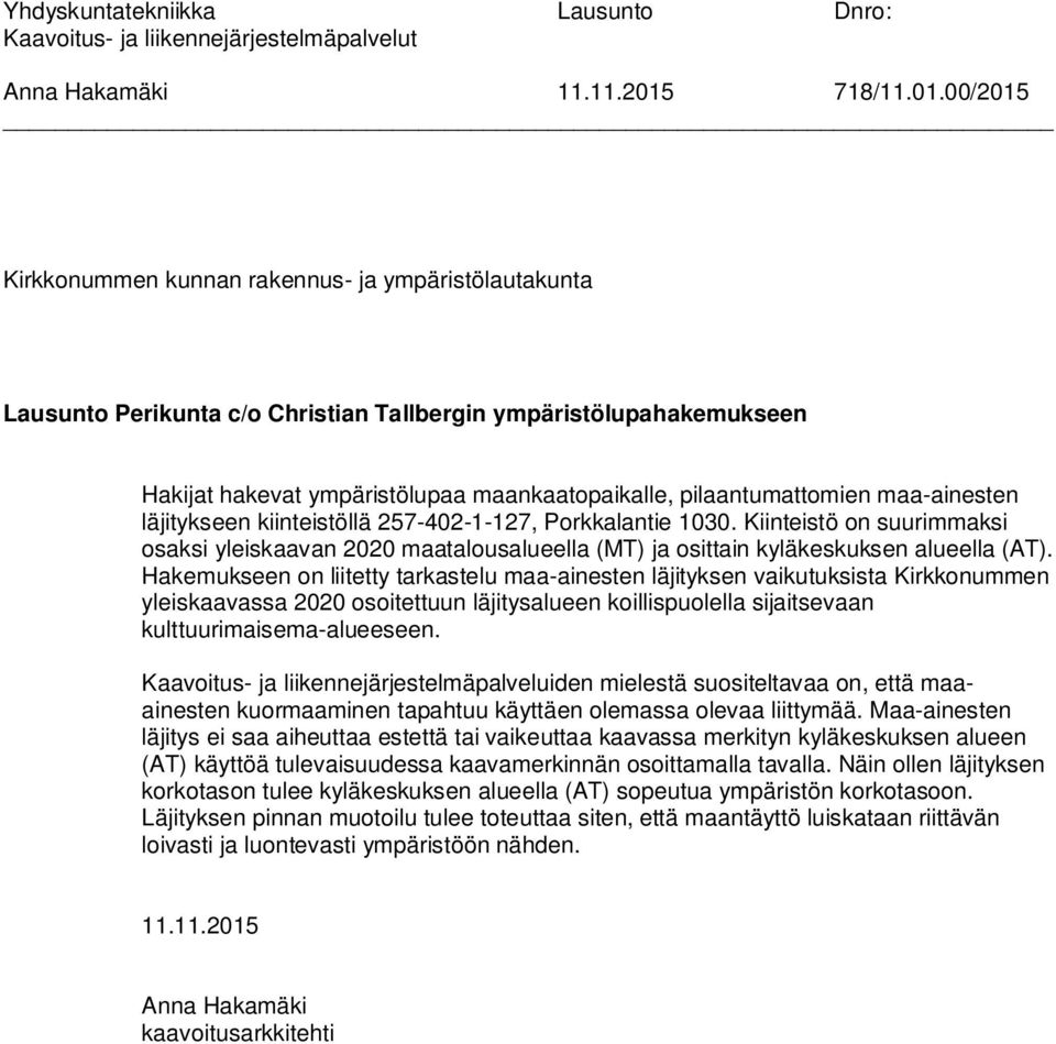 00/2015 Kirkkonummen kunnan rakennus- ja ympäristölautakunta Lausunto Perikunta c/o Christian Tallbergin ympäristölupahakemukseen Hakijat hakevat ympäristölupaa maankaatopaikalle, pilaantumattomien