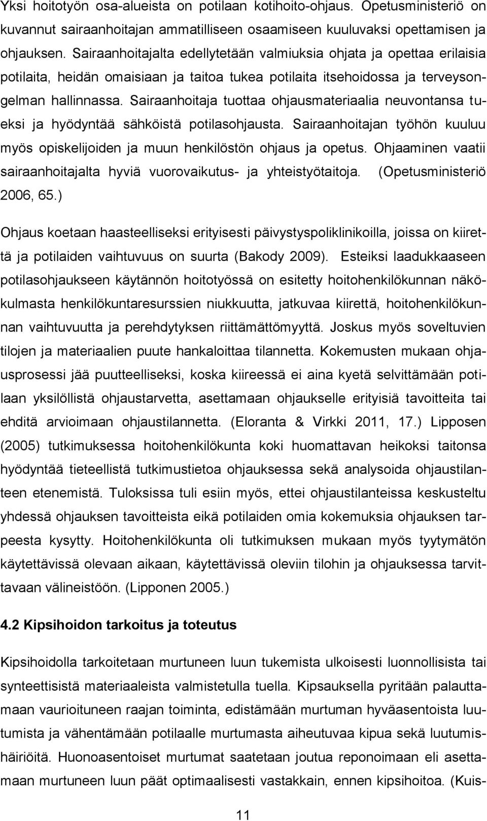 Sairaanhoitaja tuottaa ohjausmateriaalia neuvontansa tueksi ja hyödyntää sähköistä potilasohjausta. Sairaanhoitajan työhön kuuluu myös opiskelijoiden ja muun henkilöstön ohjaus ja opetus.