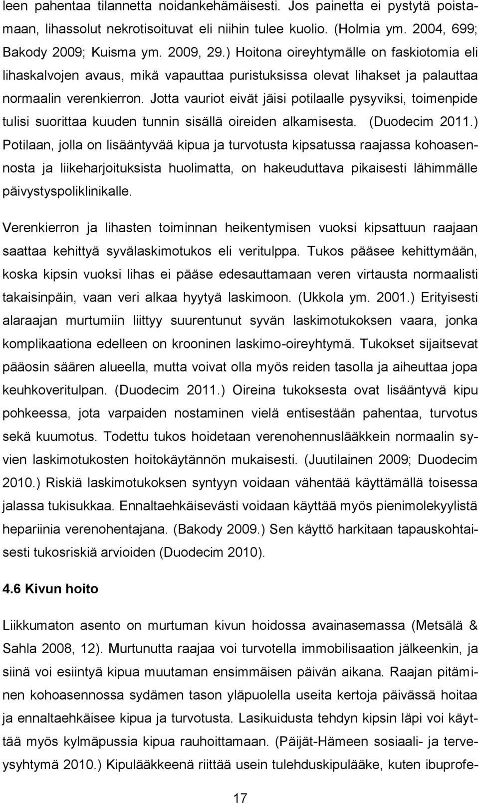 Jotta vauriot eivät jäisi potilaalle pysyviksi, toimenpide tulisi suorittaa kuuden tunnin sisällä oireiden alkamisesta. (Duodecim 2011.