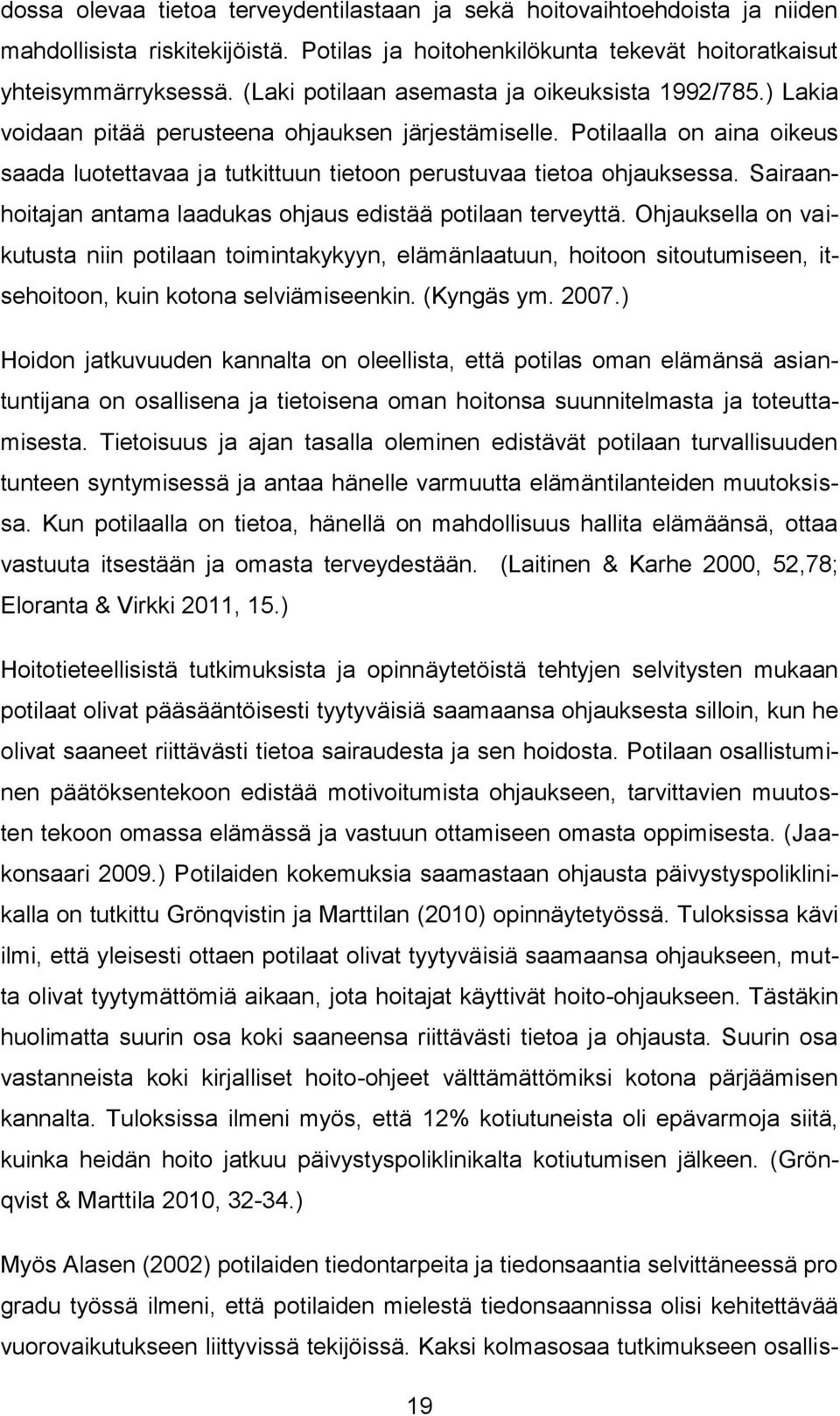 Potilaalla on aina oikeus saada luotettavaa ja tutkittuun tietoon perustuvaa tietoa ohjauksessa. Sairaanhoitajan antama laadukas ohjaus edistää potilaan terveyttä.