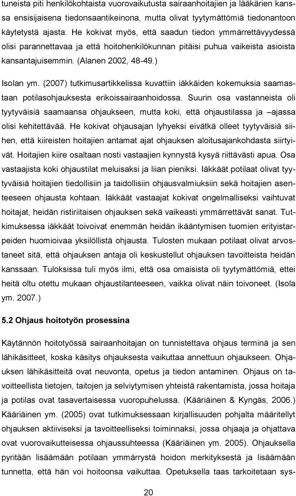 (2007) tutkimusartikkelissa kuvattiin iäkkäiden kokemuksia saamastaan potilasohjauksesta erikoissairaanhoidossa.