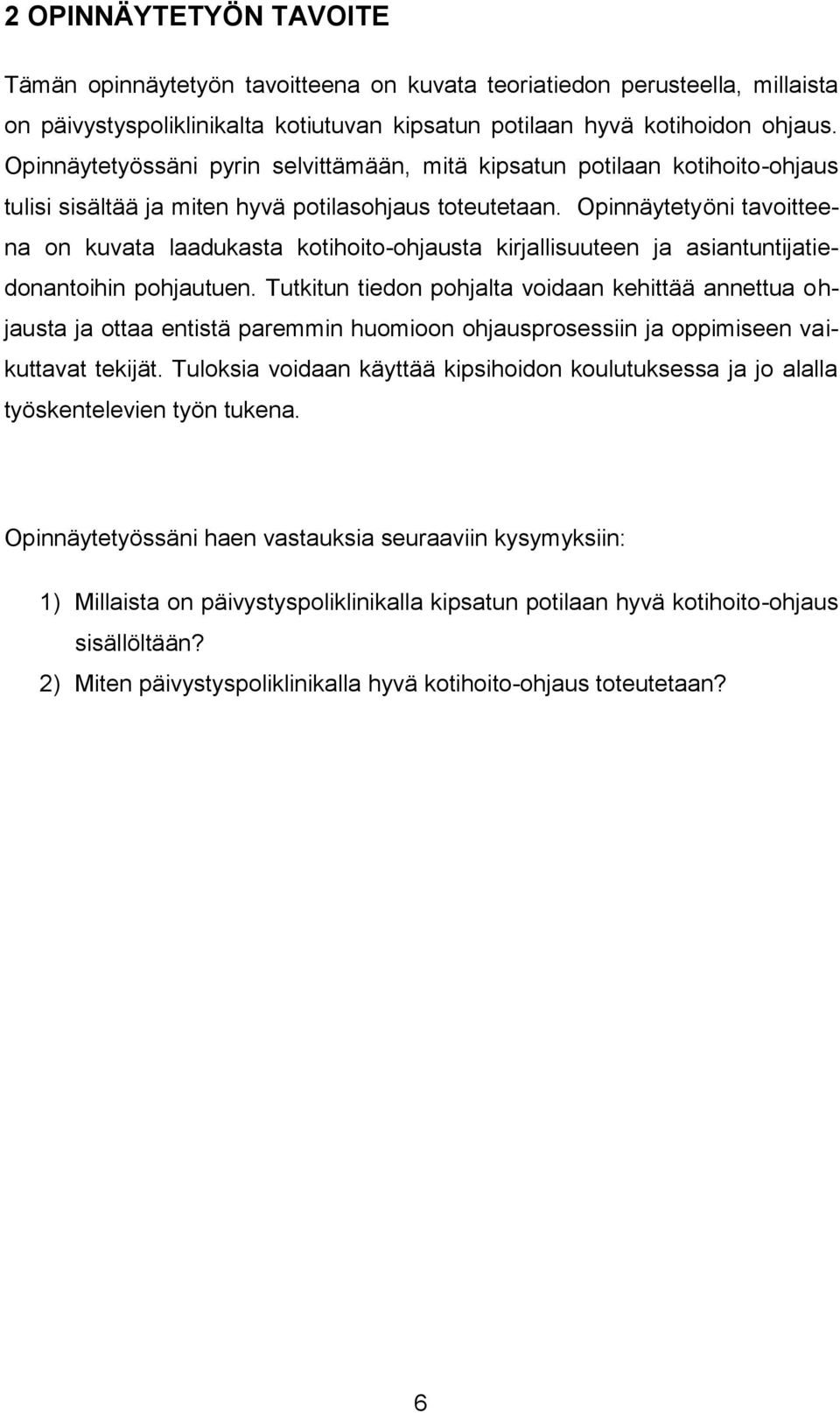 Opinnäytetyöni tavoitteena on kuvata laadukasta kotihoito-ohjausta kirjallisuuteen ja asiantuntijatiedonantoihin pohjautuen.