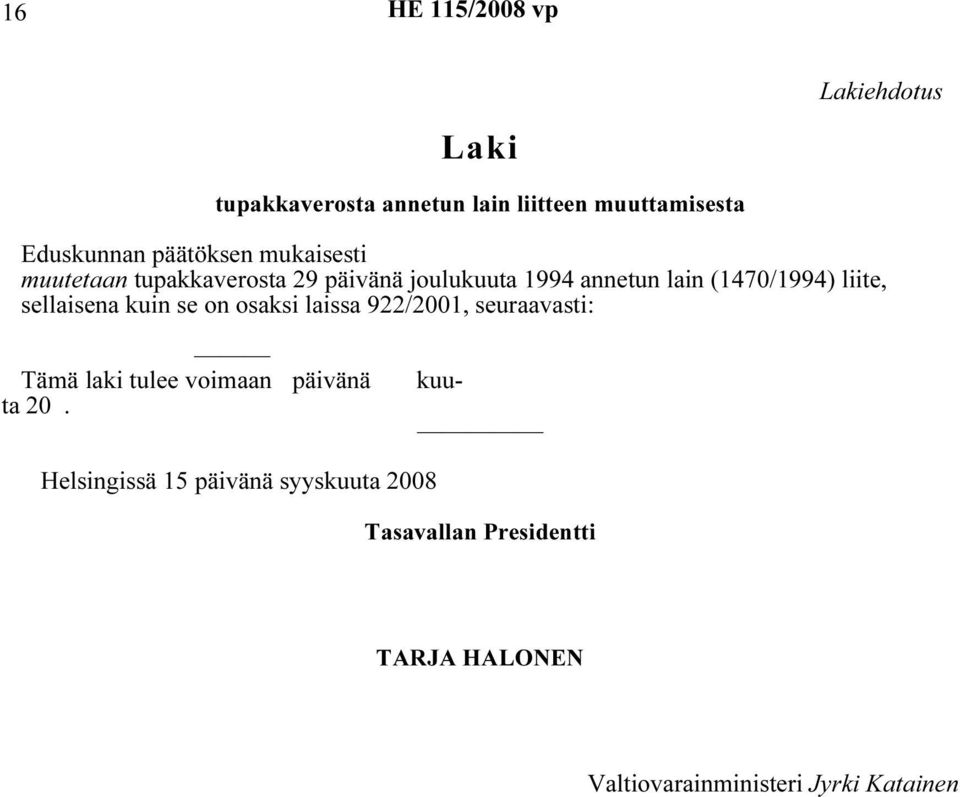 liite, sellaisena kuin se on osaksi laissa 922/2001, seuraavasti: kuu- Tämä laki tulee voimaan päivänä