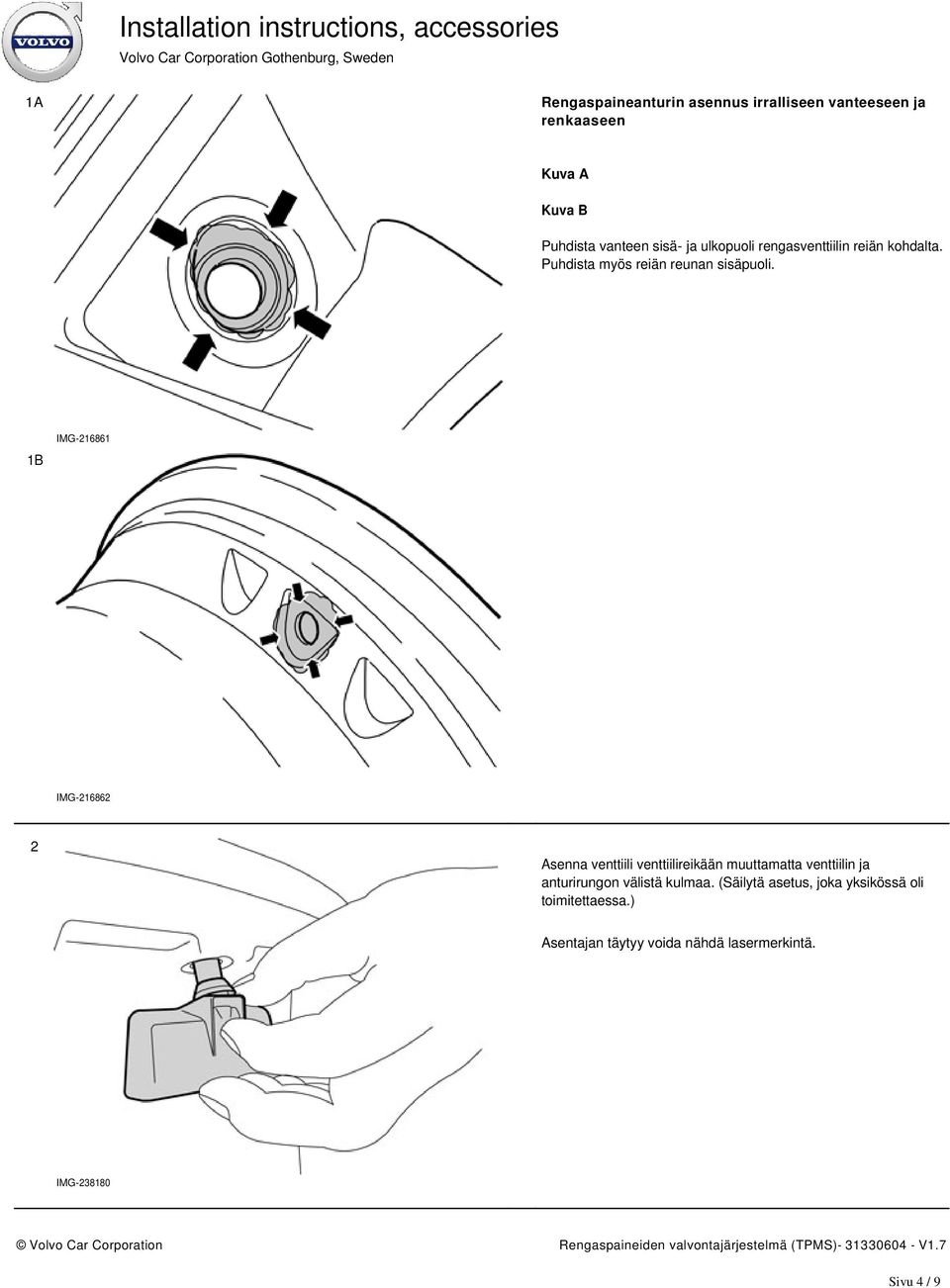 1B IMG-216861 IMG-216862 2 Asenna venttiili venttiilireikään muuttamatta venttiilin ja anturirungon