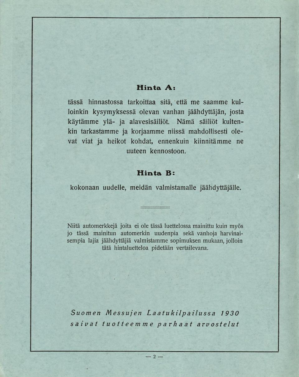 Hinta B: kokonaan uudelle, meidän valmistamalle jäähdyttäjälle.