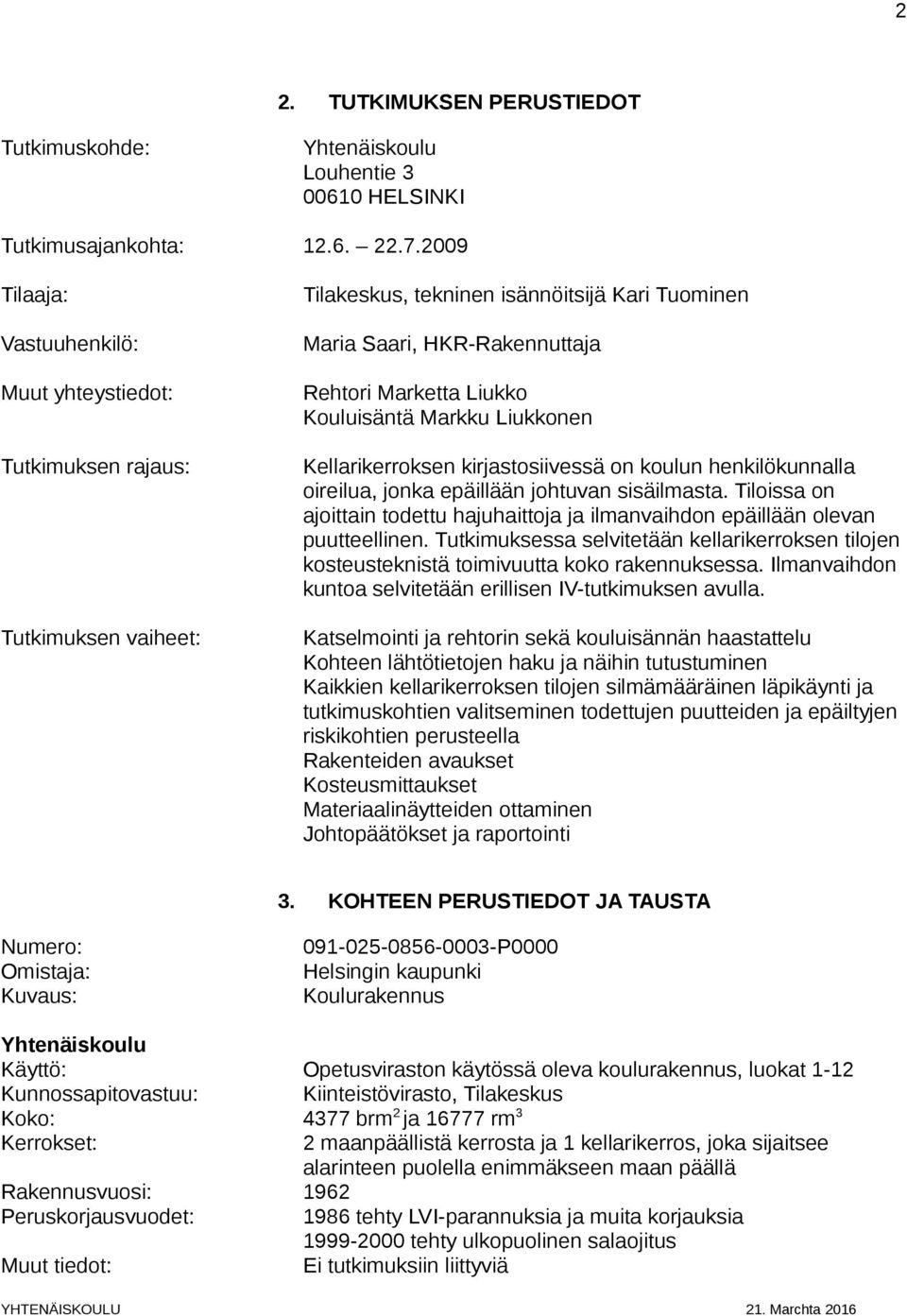 Kellarikerroksen kirjastosiivessä on koulun henkilökunnalla oireilua, jonka epäillään johtuvan sisäilmasta. Tiloissa on ajoittain todettu hajuhaittoja ja ilmanvaihdon epäillään olevan puutteellinen.