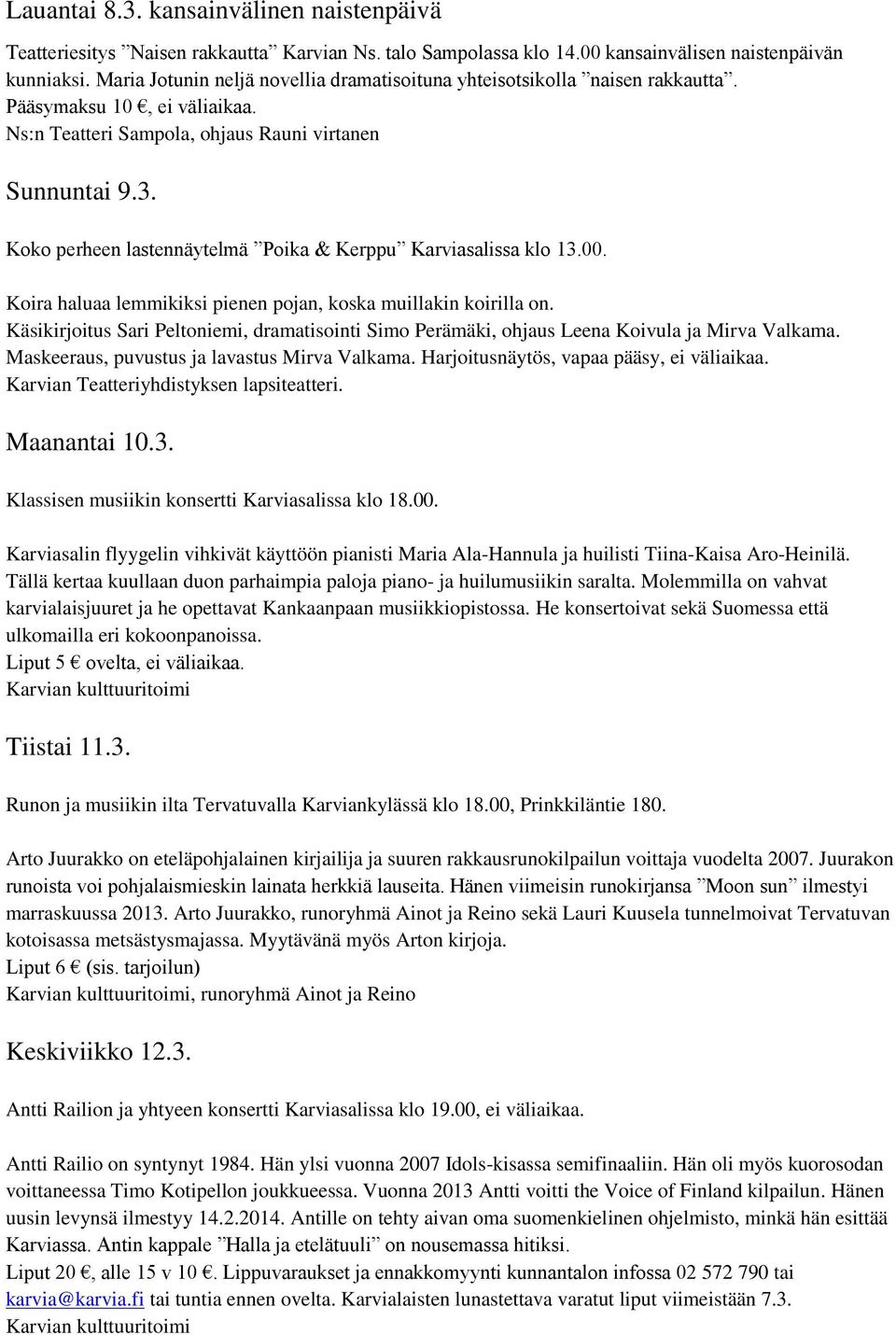 Koko perheen lastennäytelmä Poika & Kerppu Karviasalissa klo 13.00. Koira haluaa lemmikiksi pienen pojan, koska muillakin koirilla on.