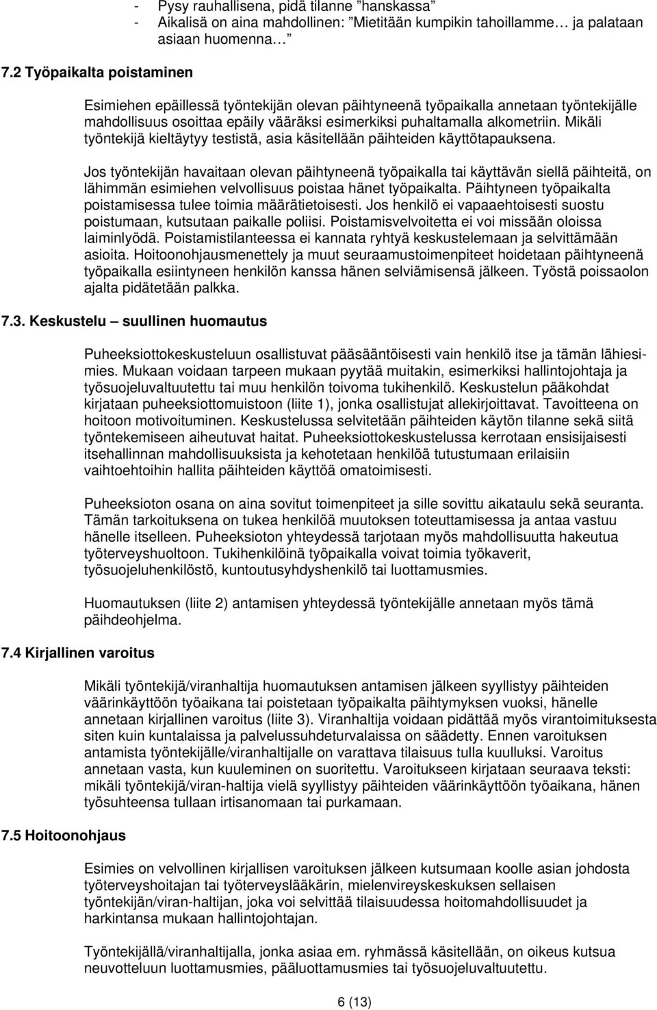 Mikäli työntekijä kieltäytyy testistä, asia käsitellään päihteiden käyttötapauksena.