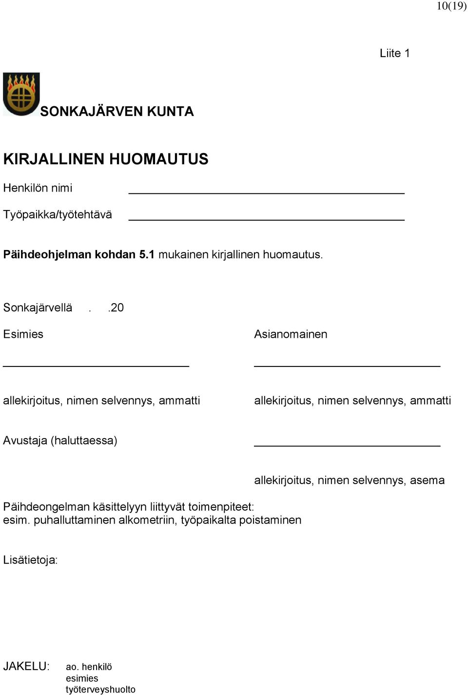 .20 Esimies Asianomainen Avustaja (haluttaessa) Päihdeongelman käsittelyyn liittyvät toimenpiteet: esim.