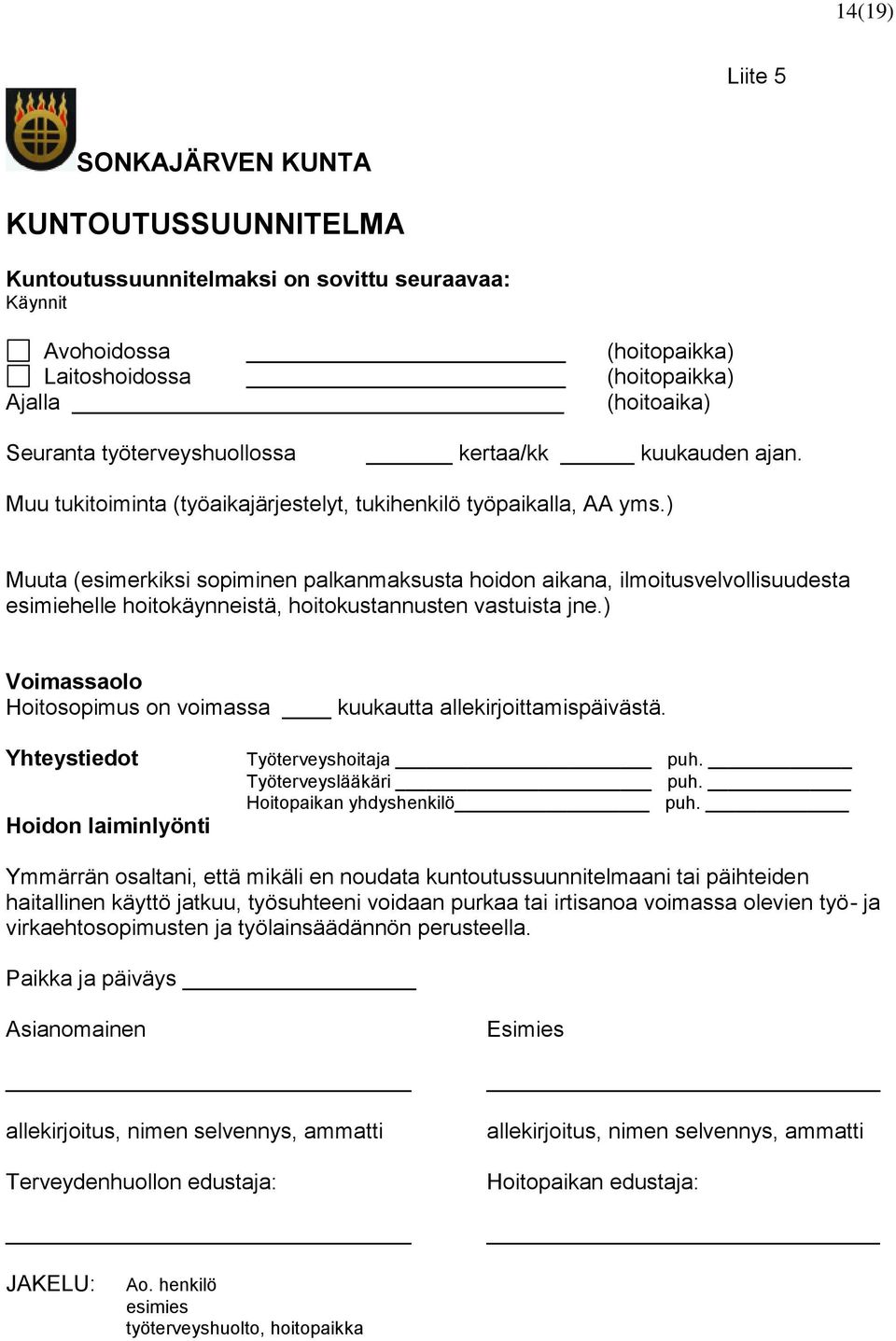 ) Muuta (esimerkiksi sopiminen palkanmaksusta hoidon aikana, ilmoitusvelvollisuudesta esimiehelle hoitokäynneistä, hoitokustannusten vastuista jne.