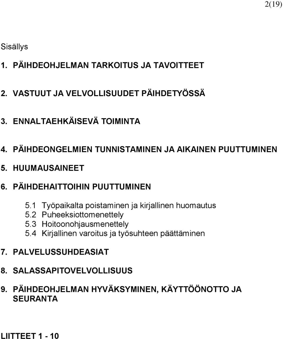 PÄIHDEHAITTOIHIN PUUTTUMINEN 5.1 Työpaikalta poistaminen ja kirjallinen huomautus 5.2 Puheeksiottomenettely 5.