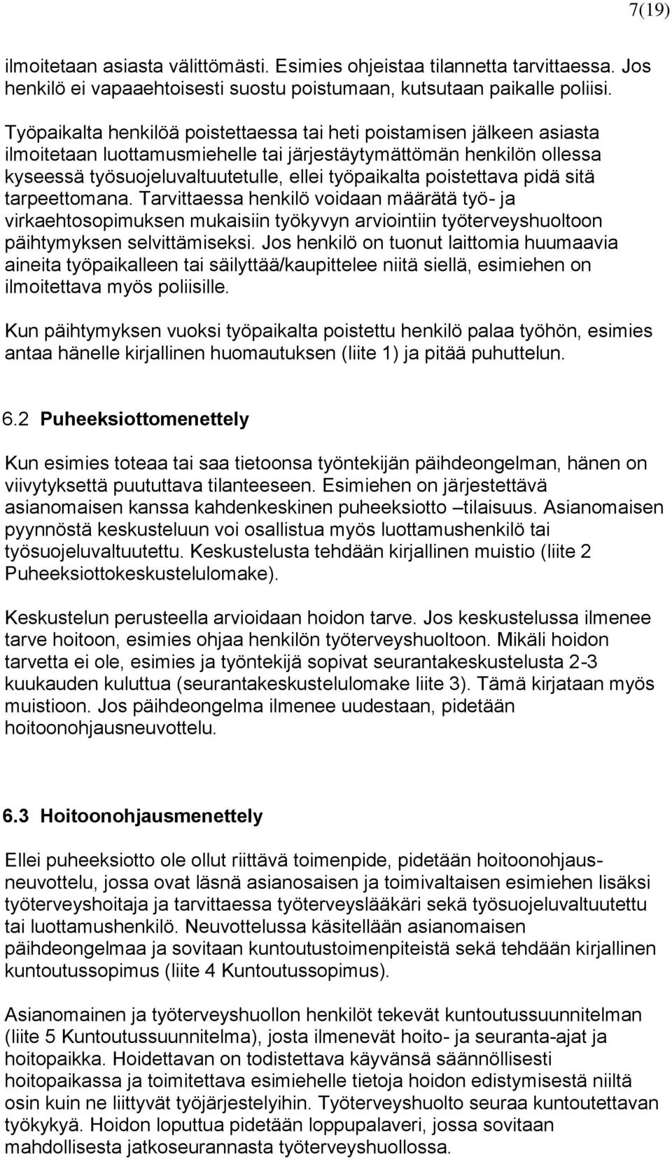 poistettava pidä sitä tarpeettomana. Tarvittaessa henkilö voidaan määrätä työ- ja virkaehtosopimuksen mukaisiin työkyvyn arviointiin työterveyshuoltoon päihtymyksen selvittämiseksi.