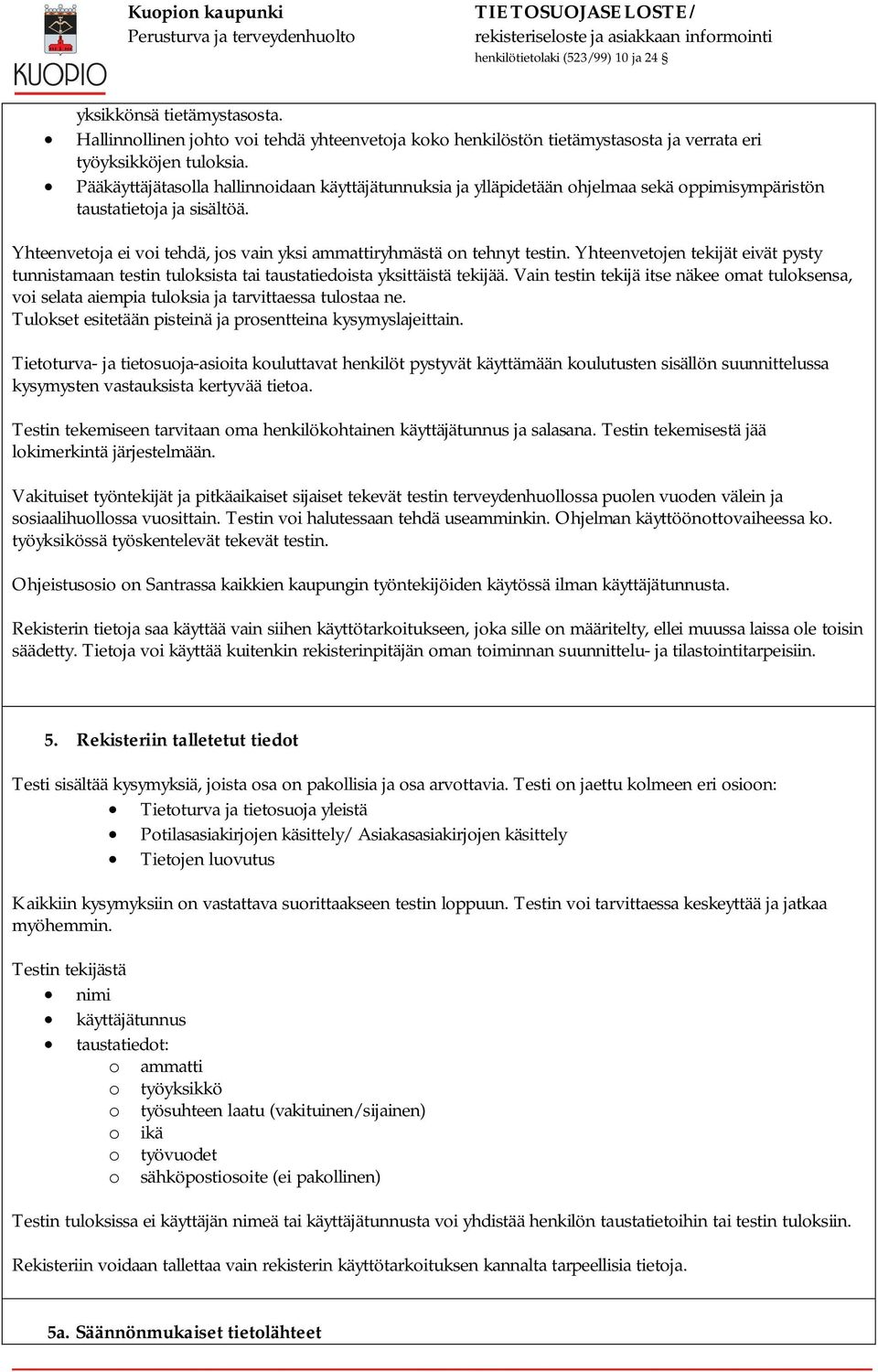 Yhteenvetojen tekijät eivät pysty tunnistamaan testin tuloksista tai taustatiedoista yksittäistä tekijää.