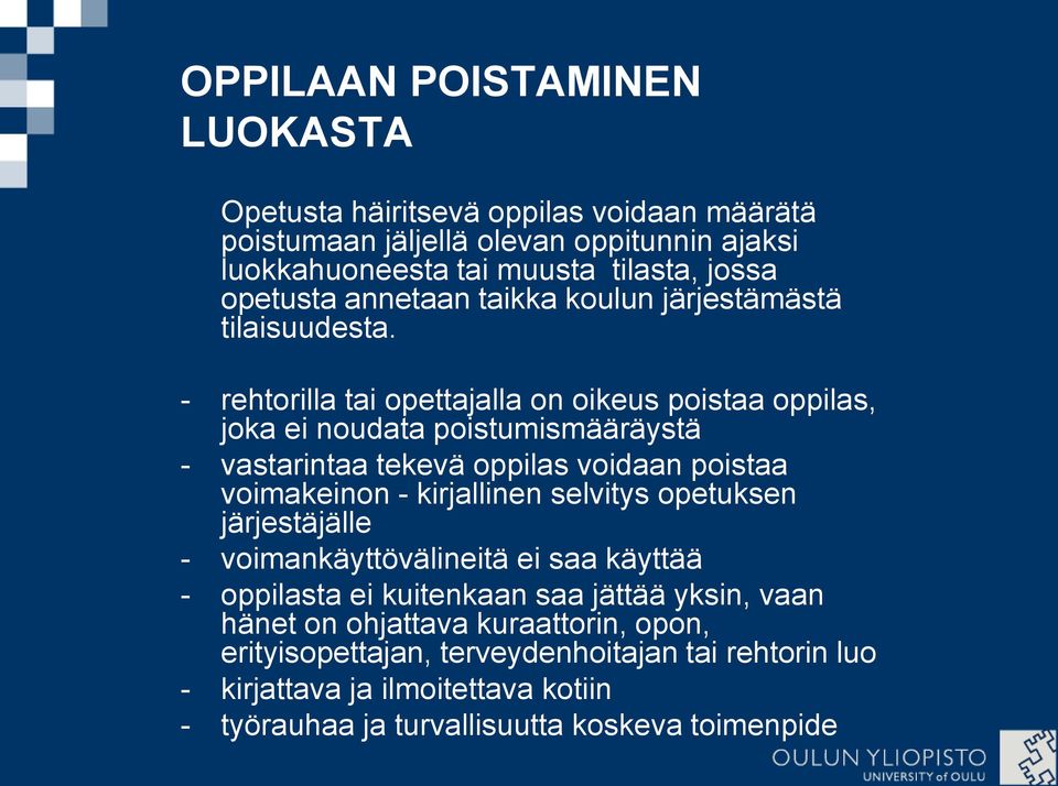 - rehtorilla tai opettajalla on oikeus poistaa oppilas, joka ei noudata poistumismääräystä - vastarintaa tekevä oppilas voidaan poistaa voimakeinon - kirjallinen