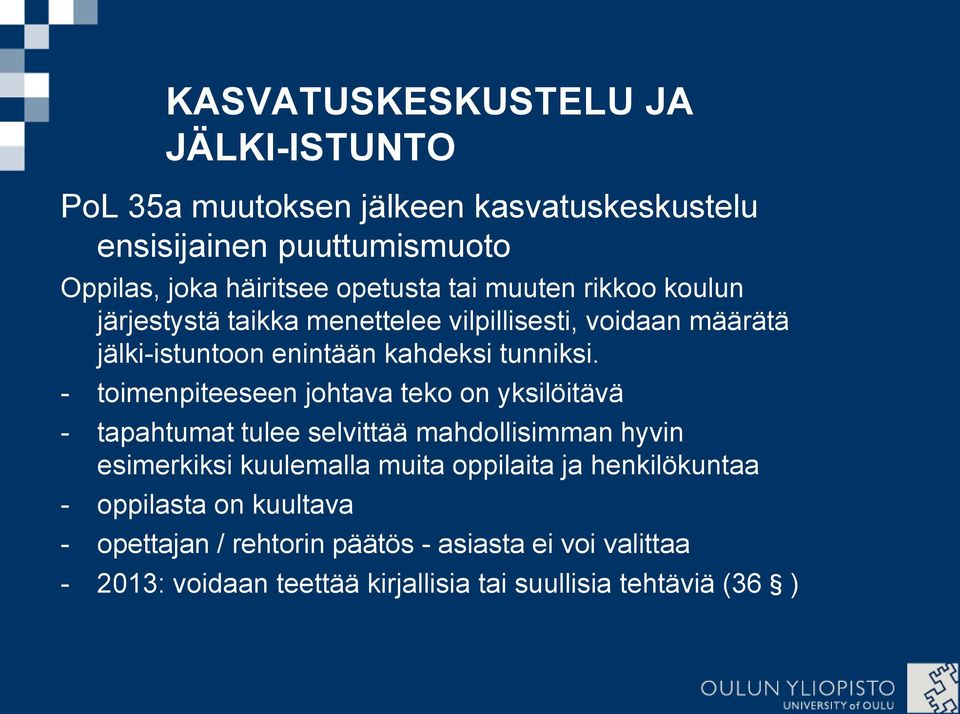 - toimenpiteeseen johtava teko on yksilöitävä - tapahtumat tulee selvittää mahdollisimman hyvin esimerkiksi kuulemalla muita oppilaita ja