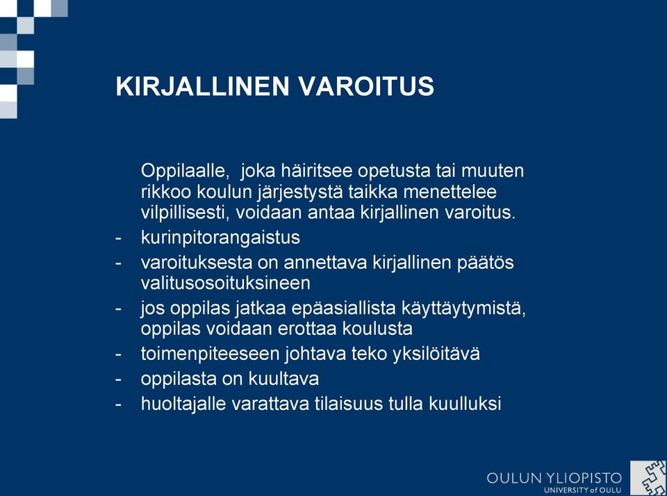 - kurinpitorangaistus - varoituksesta on annettava kirjallinen päätös valitusosoituksineen - jos oppilas jatkaa