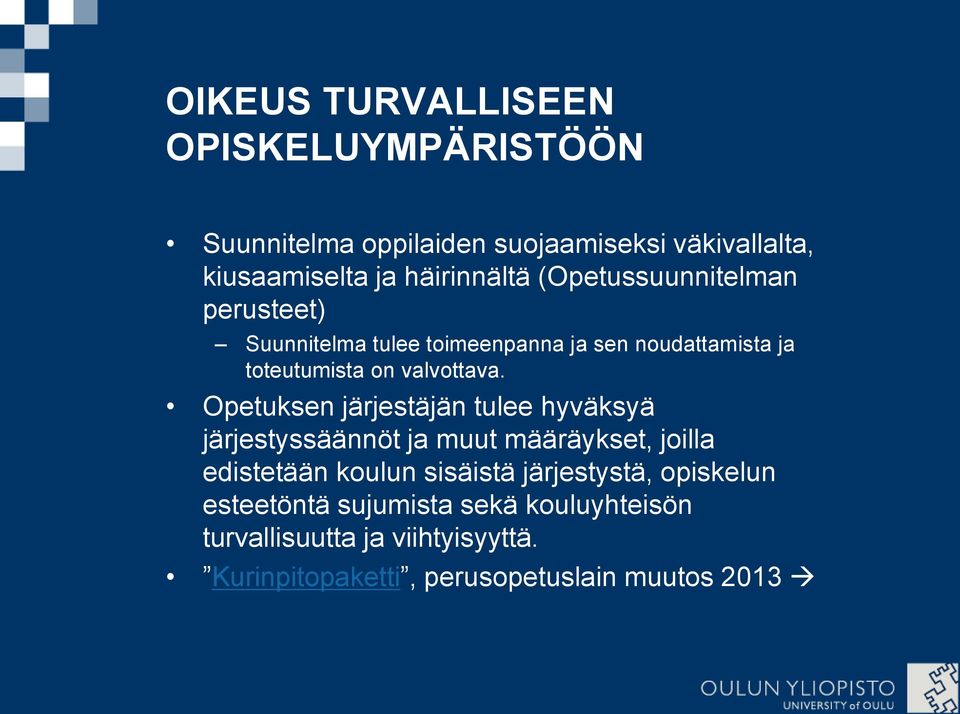 Opetuksen järjestäjän tulee hyväksyä järjestyssäännöt ja muut määräykset, joilla edistetään koulun sisäistä järjestystä,