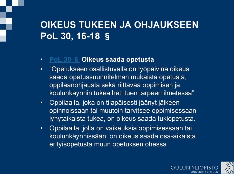 Oppilaalla, joka on tilapäisesti jäänyt jälkeen opinnoissaan tai muutoin tarvitsee oppimisessaan lyhytaikaista tukea, on oikeus saada