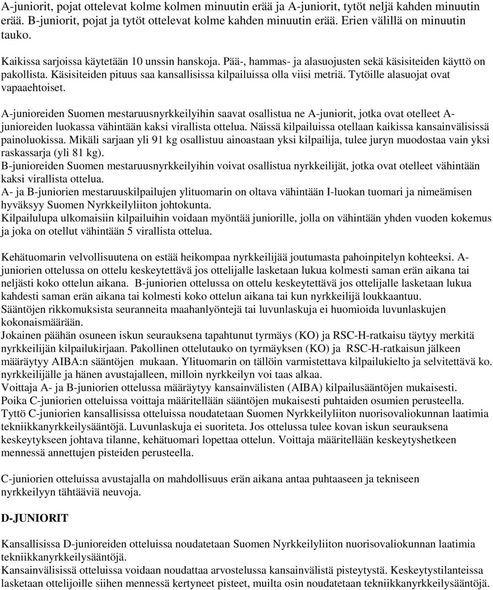 Käsisiteiden pituus saa kansallisissa kilpailuissa olla viisi metriä. Tytöille alasuojat ovat vapaaehtoiset.