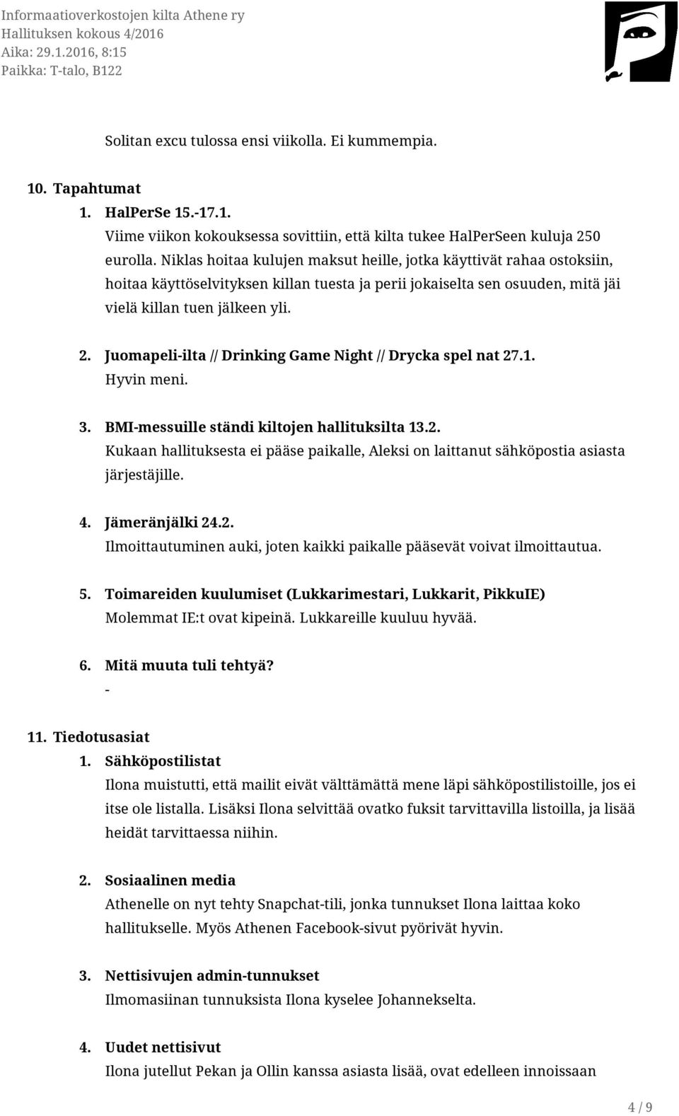 Juomapeliilta // Drinking Game Night // Drycka spel nat 27.1. Hyvin meni. 3. BMImessuille ständi kiltojen hallituksilta 13.2. Kukaan hallituksesta ei pääse paikalle, Aleksi on laittanut sähköpostia asiasta järjestäjille.