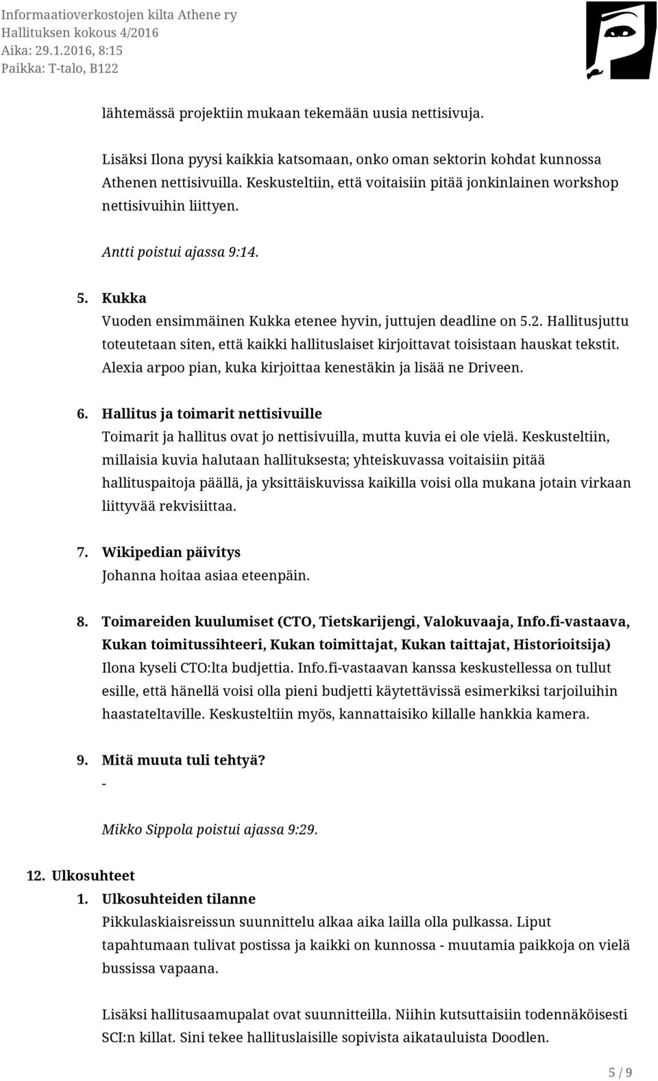 Hallitusjuttu toteutetaan siten, että kaikki hallituslaiset kirjoittavat toisistaan hauskat tekstit. Alexia arpoo pian, kuka kirjoittaa kenestäkin ja lisää ne Driveen. 6.