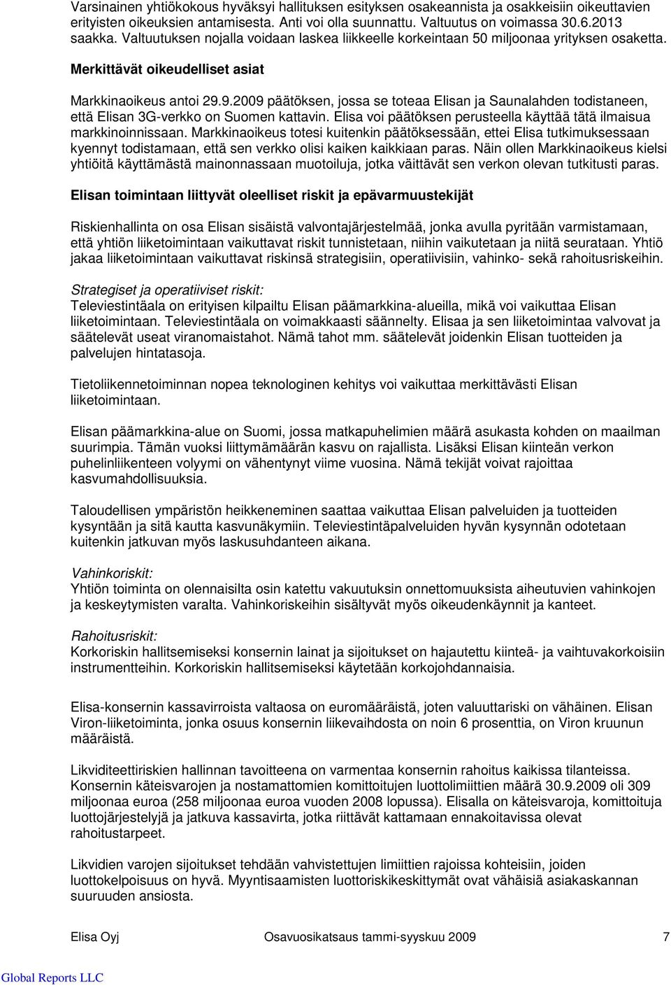 9.2009 päätöksen, jossa se toteaa Elisan ja Saunalahden todistaneen, että Elisan 3G-verkko on Suomen kattavin. Elisa voi päätöksen perusteella käyttää tätä ilmaisua markkinoinnissaan.