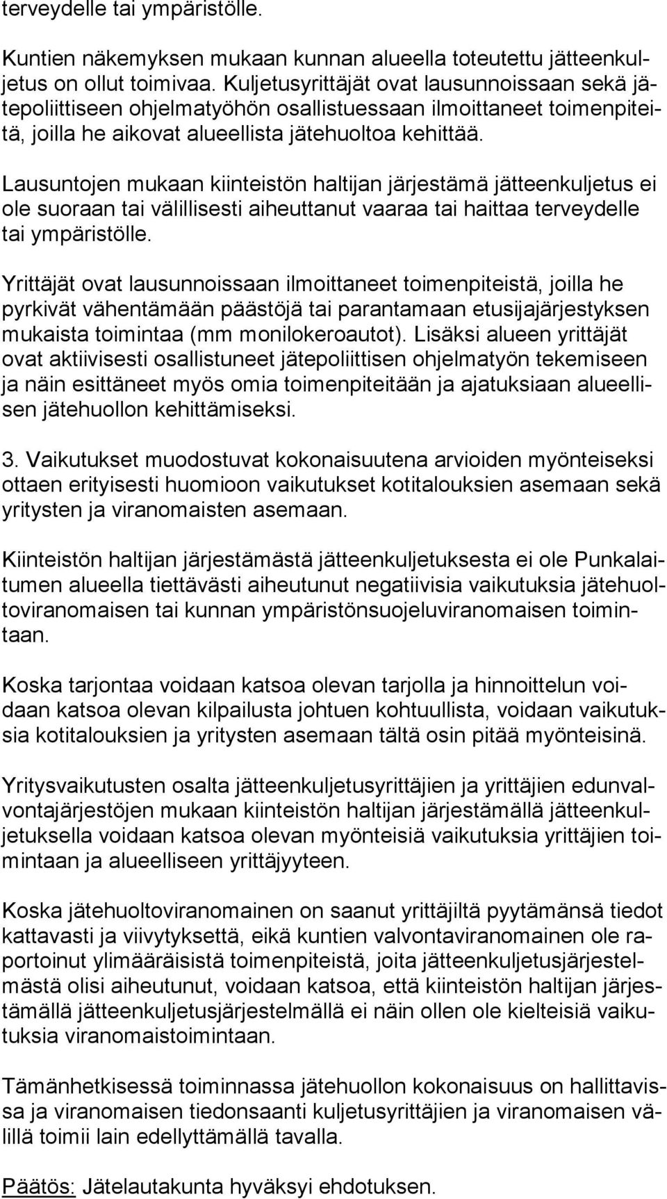 Lausuntojen mukaan kiinteistön haltijan järjestämä jätteenkuljetus ei ole suoraan tai välillisesti aiheuttanut vaaraa tai haittaa terveydelle tai ym pä ris töl le.