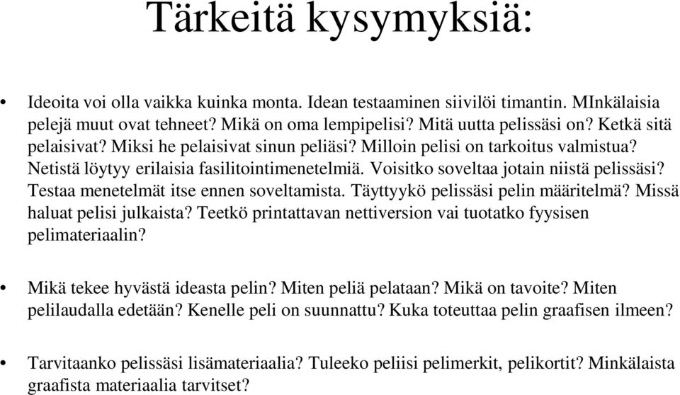 Testaa menetelmät itse ennen soveltamista. Täyttyykö pelissäsi pelin määritelmä? Missä haluat pelisi julkaista? Teetkö printattavan nettiversion vai tuotatko fyysisen pelimateriaalin?