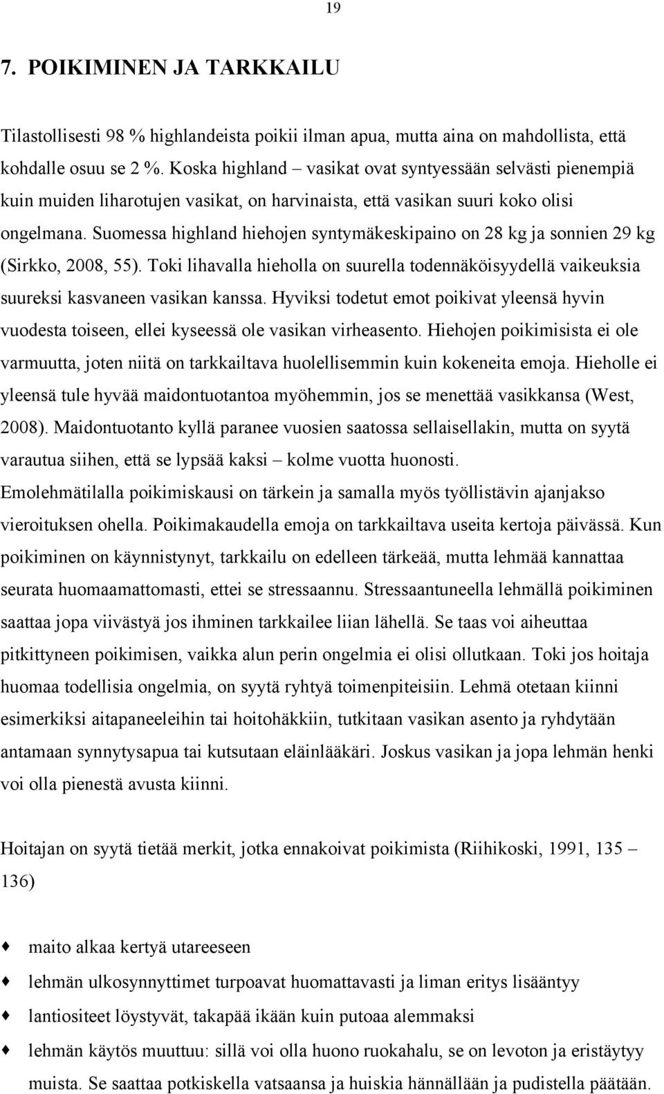 Suomessa highland hiehojen syntymäkeskipaino on 28 kg ja sonnien 29 kg (Sirkko, 2008, 55). Toki lihavalla hieholla on suurella todennäköisyydellä vaikeuksia suureksi kasvaneen vasikan kanssa.