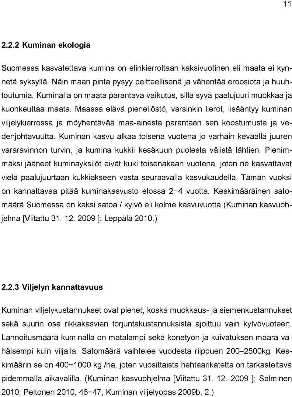 Maassa elävä pieneliöstö, varsinkin lierot, lisääntyy kuminan viljelykierrossa ja möyhentävää maa-ainesta parantaen sen koostumusta ja vedenjohtavuutta.