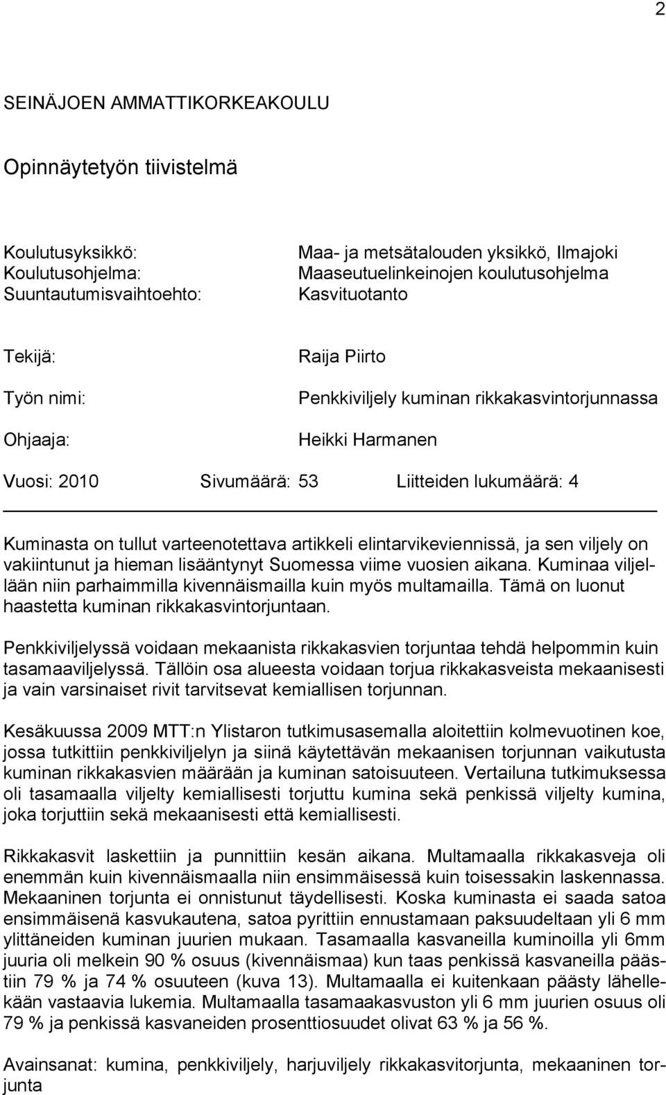 varteenotettava artikkeli elintarvikeviennissä, ja sen viljely on vakiintunut ja hieman lisääntynyt Suomessa viime vuosien aikana.