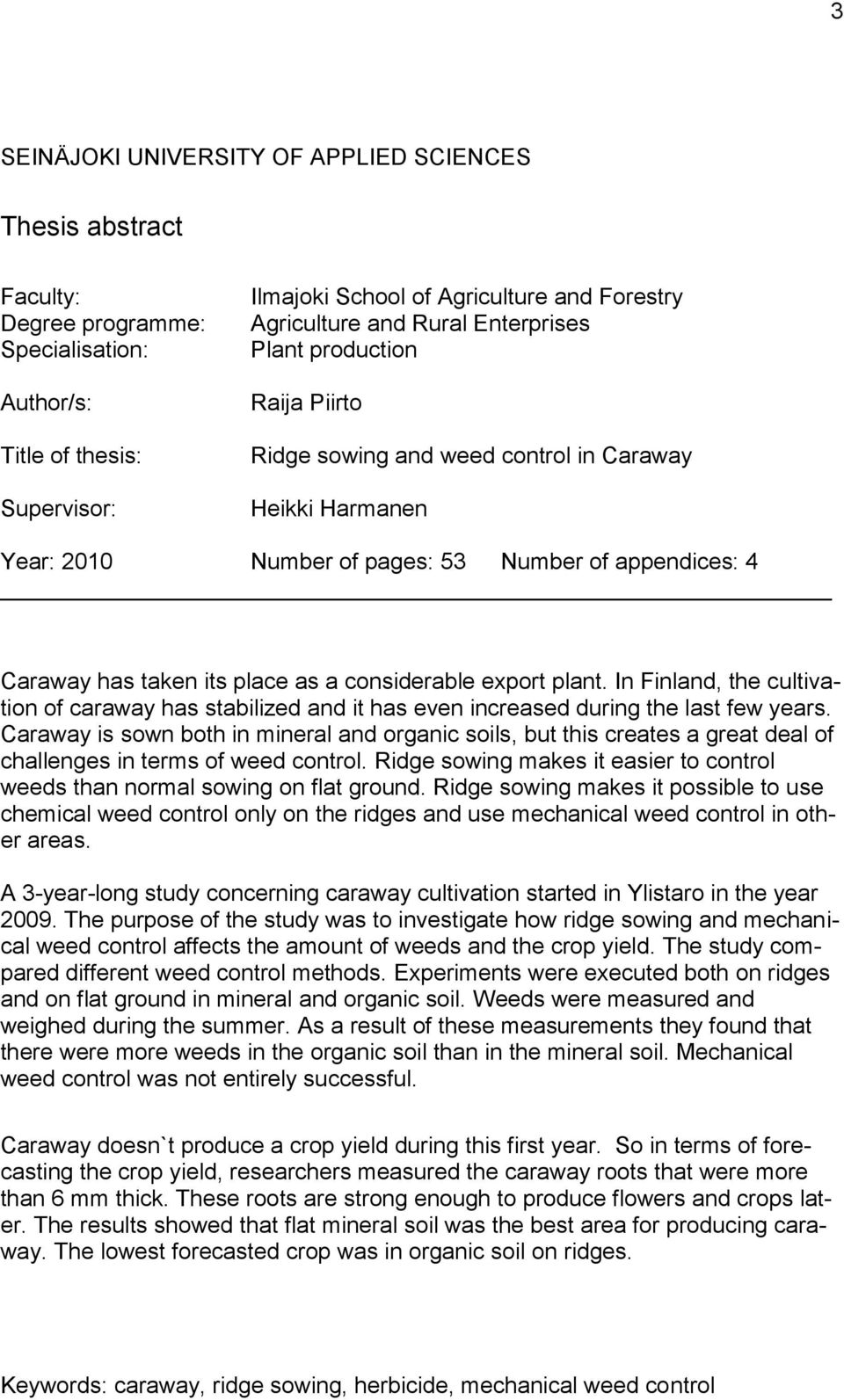 considerable export plant. In Finland, the cultivation of caraway has stabilized and it has even increased during the last few years.