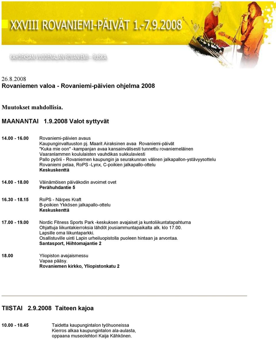 seurakunnan välinen jalkapallon ystävyysottelu Rovaniemi pelaa, RoPS Lynx, C poikien jalkapallo ottelu Keskuskenttä 14.00 18.00 Väinämöisen päiväkodin avoimet ovet Perähuhdantie 5 16.30 18.