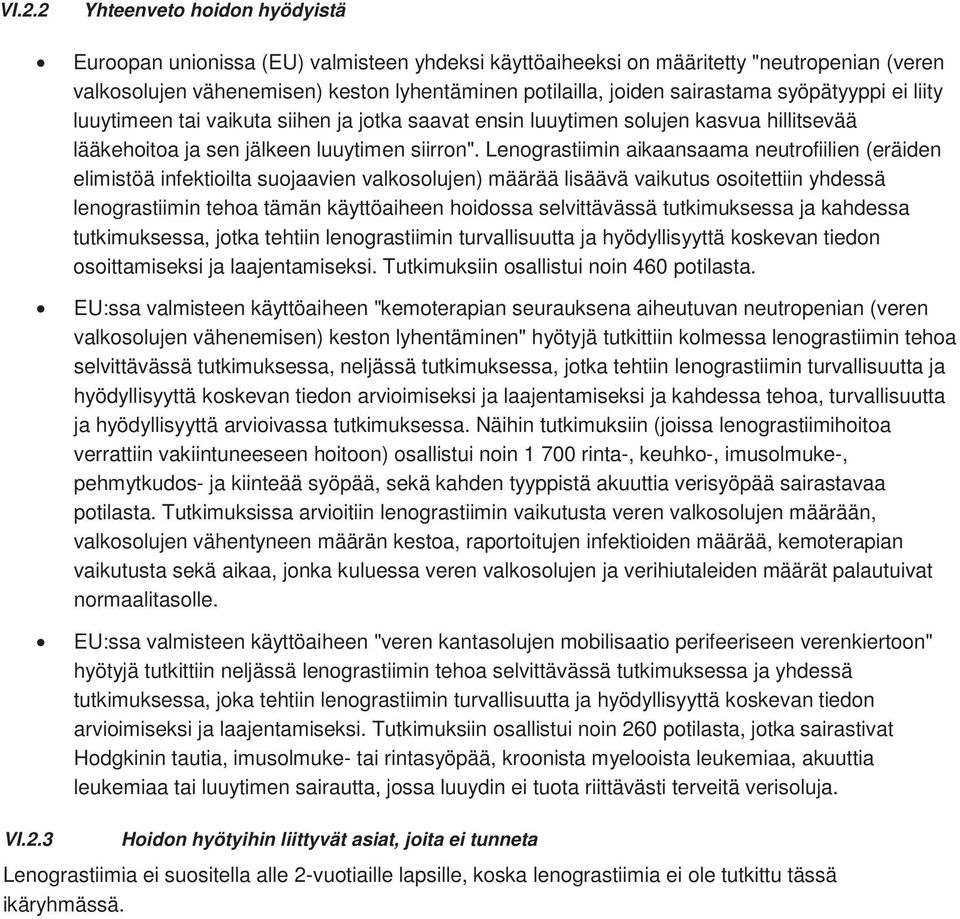 Lenograstiimin aikaansaama neutrofiilien (eräiden elimistöä infektioilta suojaavien valkosolujen) määrää lisäävä vaikutus osoitettiin yhdessä lenograstiimin tehoa tämän käyttöaiheen hoidossa