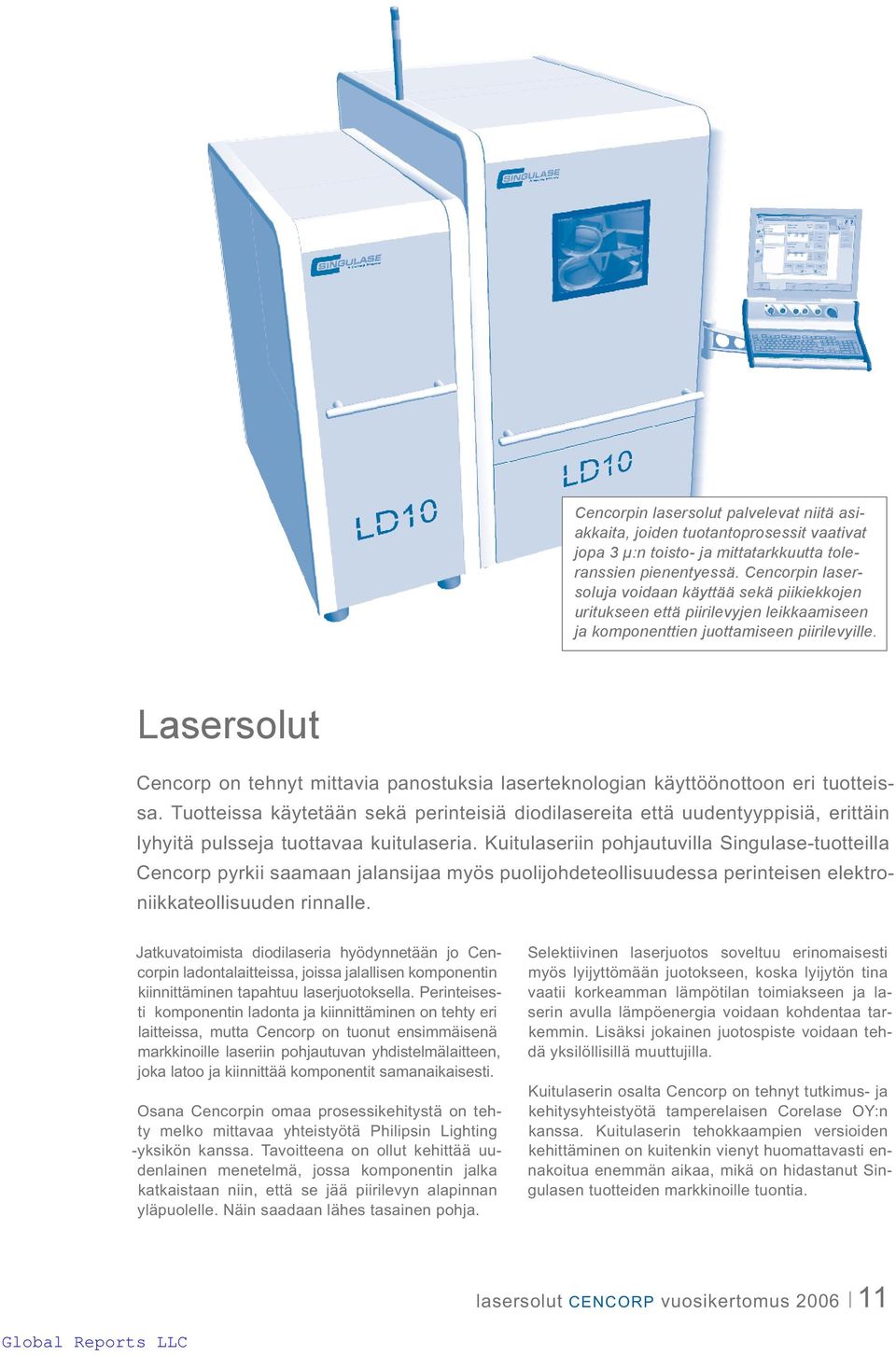 Lasersolut Cencorp on tehnyt mittavia panostuksia laserteknologian käyttöönottoon eri tuotteissa.