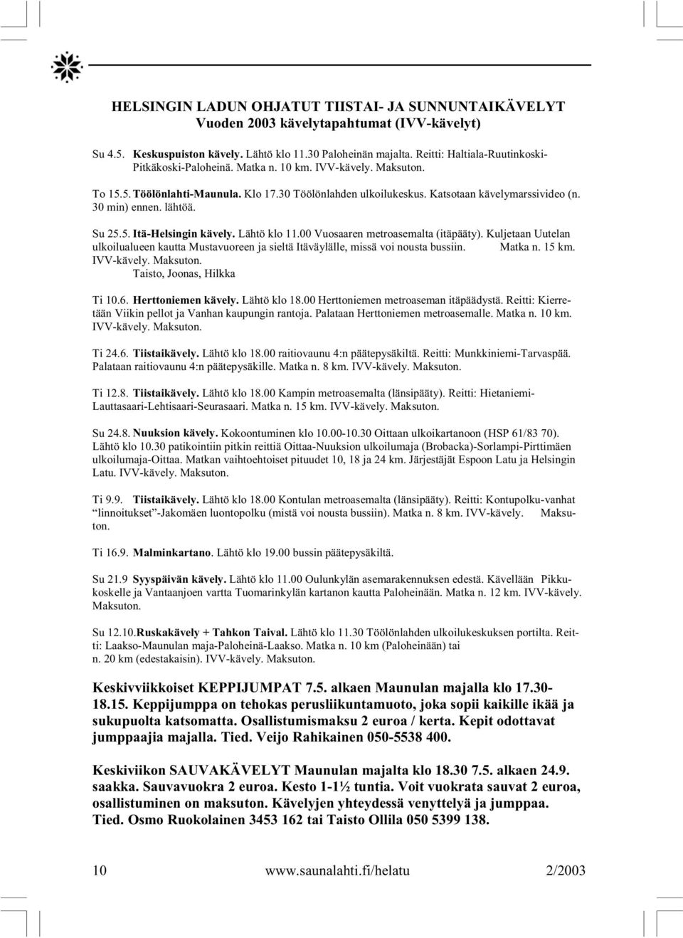 30 min) ennen. lähtöä. Su 25.5. Itä-Helsingin kävely. Lähtö klo 11.00 Vuosaaren metroasemalta (itäpääty).